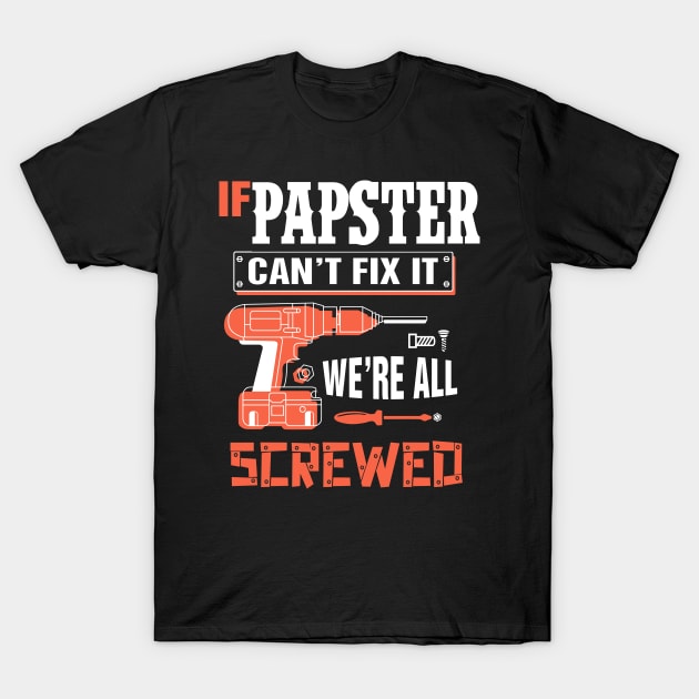 If PAPSTER Can't Fix It We're All Screwed - Grandpa PAPSTER T-Shirt by bestsellingshirts
